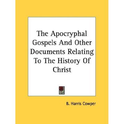 Cover for B Harris Cowper · The Apocryphal Gospels and Other Documents Relating to the History of Christ (Paperback Book) (2006)