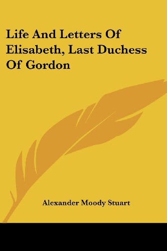 Cover for Alexander Moody Stuart · Life and Letters of Elisabeth, Last Duchess of Gordon (Paperback Book) (2007)