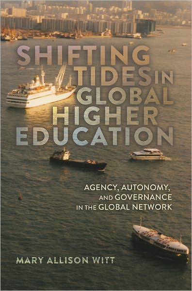 Cover for Mary Allison Witt · Shifting Tides in Global Higher Education: Agency, Autonomy, and Governance in the Global Network- With a Foreword by Stanley Ikenberry - Global Studies in Education (Paperback Book) [New edition] (2011)