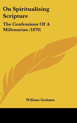 Cover for William Graham · On Spiritualising Scripture: the Confessions of a Millenarian (1870) (Hardcover Book) (2008)