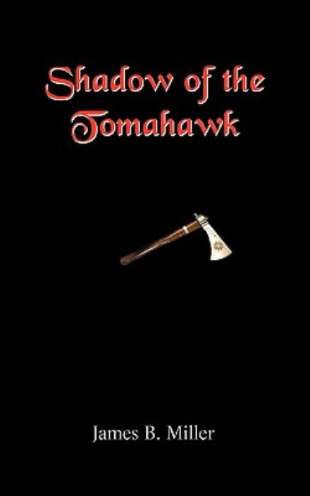 Cover for James B. Miller · Shadow of the Tomahawk (Paperback Book) (2009)