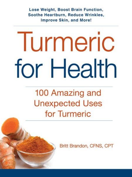 Cover for Britt Brandon · Turmeric for Health: 100 Amazing and Unexpected Uses for Turmeric (Paperback Book) (2016)