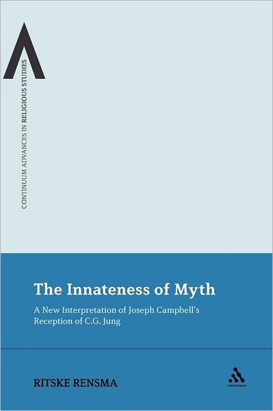Cover for Ritske Rensma · The Innateness of Myth: a New Interpretation of Joseph Campbell's Reception of C.g. Jung (Bloomsbury Advances in Religious Studies) (Paperback Bog) (2011)