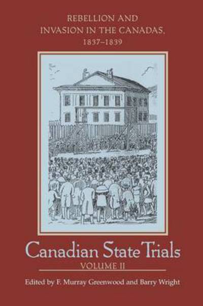 Cover for F Murray Greenwood · Canadian State Trials: Volume Two: Rebellion and Invasion in the Canadas, 1837-1839 (Paperback Book) (2002)