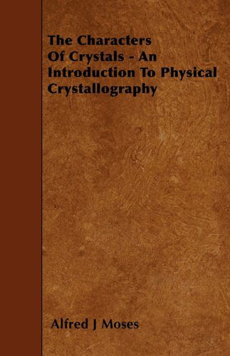 Cover for Alfred J Moses · The Characters of Crystals - an Introduction to Physical Crystallography (Paperback Book) (2010)