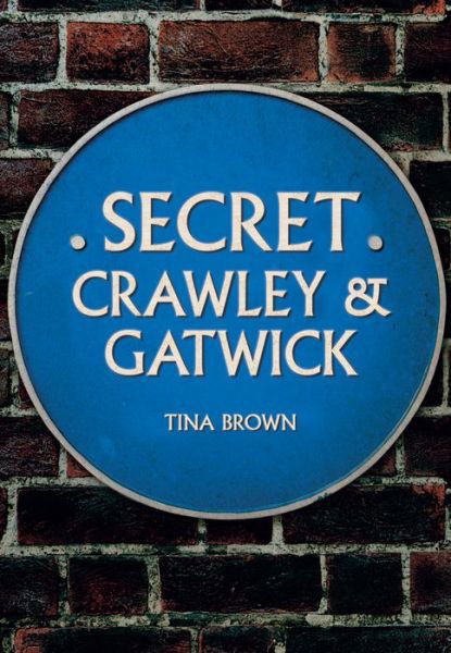 Cover for Tina Brown · Secret Crawley and Gatwick - Secret (Pocketbok) (2019)