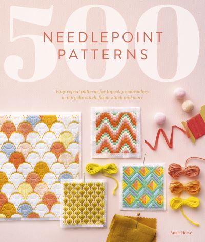 Cover for AnaiS Herve · 500 Needlepoint Patterns: Easy Repeat Patterns for Tapestry Embroidery in Bargello Stitch, Flame Stitch and More (Paperback Book) (2024)