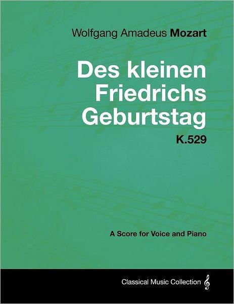 Cover for Wolfgang Amadeus Mozart · Wolfgang Amadeus Mozart - Des Kleinen Friedrichs Geburtstag - K.529 - a Score for Voice and Piano (Taschenbuch) (2012)