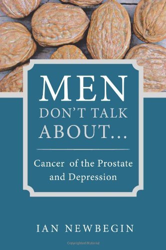 Cover for Ian Newbegin · Men Don't Talk about ...: Cancer of the Prostate and Depression (Paperback Book) (2011)