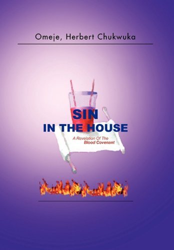 Herbert Chukwuka Omeje · Sin in the House: a Revelation of the Blood Covenant (Hardcover Book) (2010)