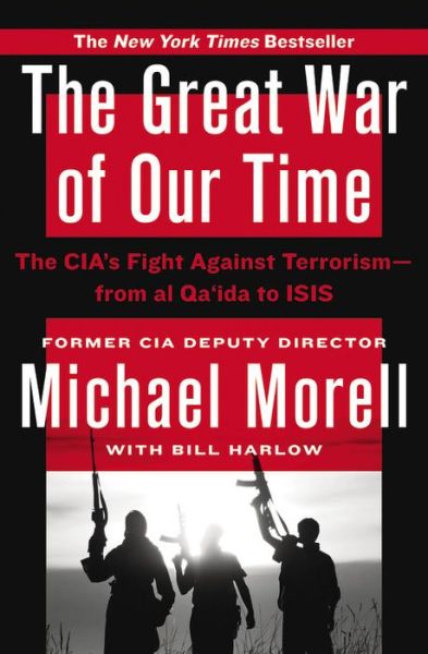 Cover for Michael Morell · The Great War of Our Time: The CIA's Fight Against Terrorism--From al Qa'ida to ISIS (Pocketbok) (2016)