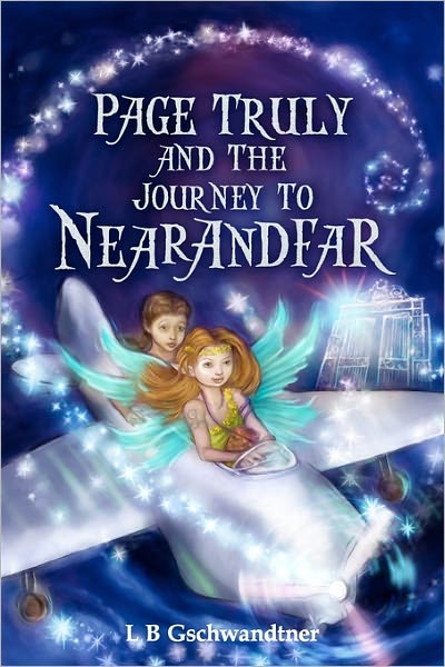 Page Truly and the Journey to Nearandfar - Lb Gschwandtner - Books - CreateSpace Independent Publishing Platf - 9781456562670 - January 19, 2011