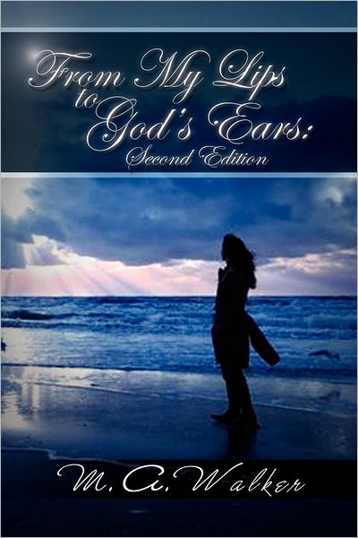 Cover for M A. Walker · From My Lips to God's Ears: Second Edition (Paperback Book) (2012)
