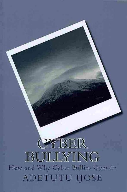 Cover for Adetutu Ijose · Cyber Bullying: How and Why Cyber Bullies Operate (Paperback Book) (2011)