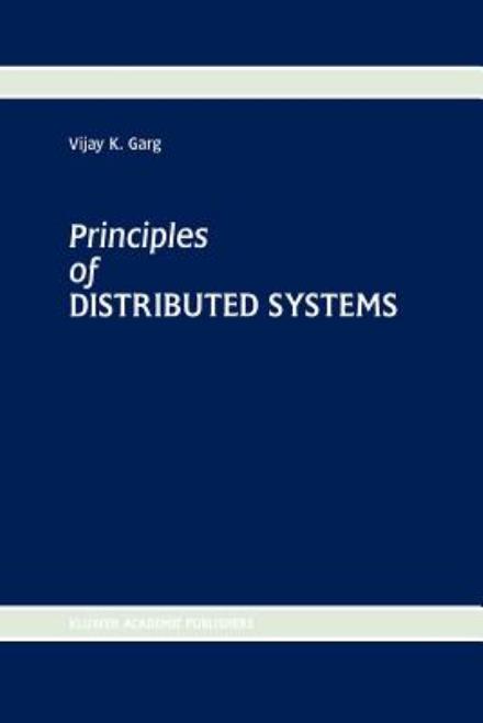 Cover for Vijay K. Garg · Principles of Distributed Systems (Paperback Book) [Softcover Reprint of the Original 1st Ed. 1996 edition] (2011)