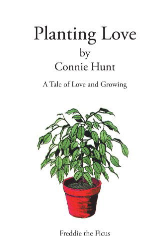 Cover for Connie Hunt · Planting Love: a Tale of Love and Growing (Paperback Book) (2012)