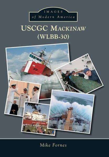 Uscgc Mackinaw Wlbb-30 - Mike Fornes - Livres - Arcadia Publishing (SC) - 9781467113670 - 27 avril 2015