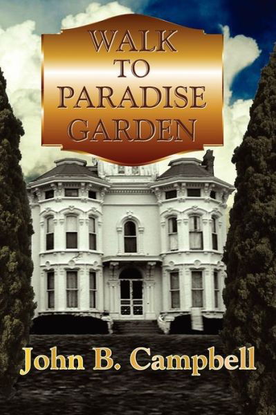 Walk to Paradise Garden - John Campbell - Books - Createspace - 9781470140670 - March 3, 2012