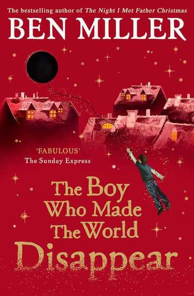 Cover for Ben Miller · The Boy Who Made the World Disappear: an epic time-travel adventure from the author of smash hit Fairytale (Paperback Bog) (2020)