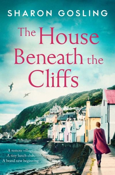 The House Beneath the Cliffs: the most uplifting novel about second chances you'll read this year - Sharon Gosling - Livros - Simon & Schuster Ltd - 9781471198670 - 19 de agosto de 2021