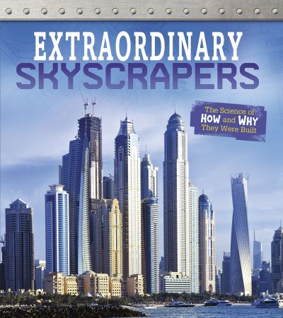 Extraordinary Skyscrapers: The Science of How and Why They Were Built - Exceptional Engineering - Sonya Newland - Books - Capstone Global Library Ltd - 9781474762670 - June 25, 2020