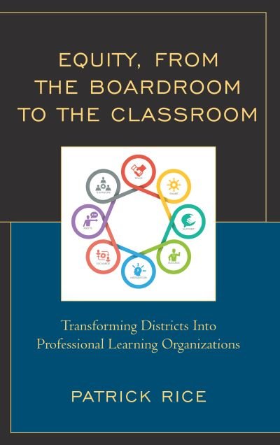 Cover for Patrick Rice · Equity, From the Boardroom to the Classroom: Transforming Districts into Professional Learning Organizations (Hardcover Book) (2019)