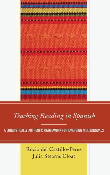 Cover for Rocio Del Castillo-perez · Teaching Reading in Spanish: A Linguistically Authentic Framework for Emerging Multilinguals (Hardcover Book) (2022)