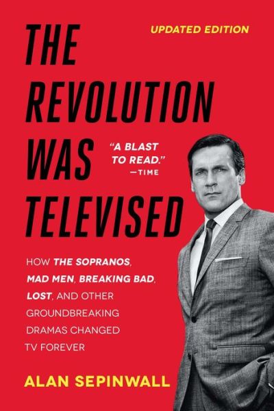 Cover for Alan Sepinwall · The Revolution Was Televised: How The Sopranos, Mad Men, Breaking Bad, Lost, and Other Groundbreaking Dramas Changed TV Forever (Paperback Book) [Reissue edition] (2013)