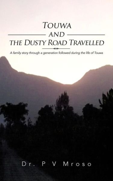 Cover for P V Mroso · Touwa and the Dusty Road Travelled: a Family Story Through a Generation Followed During the Life of Touwa (Paperback Book) (2012)