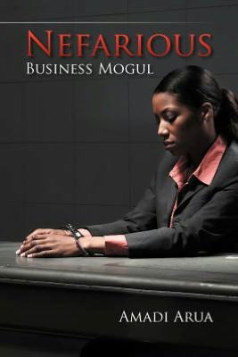 Cover for Amadi Arua · Nefarious Business Mogul (Paperback Book) (2012)