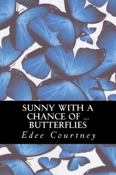 Cover for Edee Courtney · Sunny with a Chance of Butterflies (Pocketbok) (2012)