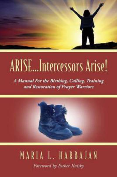 Cover for Maria L Harbajan · ARISE...Intercessors Arise! A Manual for the Birthing, Calling, Training and Restoration of Prayer Warriors (Paperback Book) (2015)