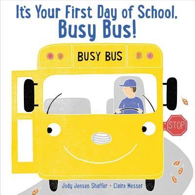 Cover for Jody Jensen Shaffer · It's your first day of school, Busy Bus! (Bok) [First edition. edition] (2018)