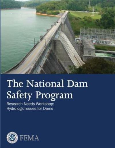 Cover for U S Department of Homeland Security · The National Dam Safety Program Research Needs Workshop: Hydrologic Issues for Dams (Paperback Book) (2013)