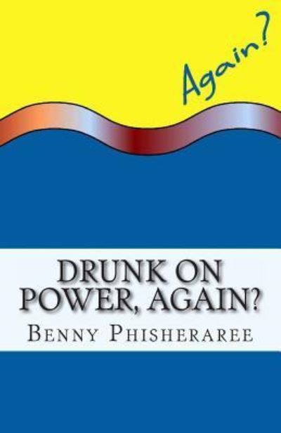 Cover for Benny Phisheraree · Drunk on Power, Again?: It's Only Common Sense (Paperback Book) (2013)