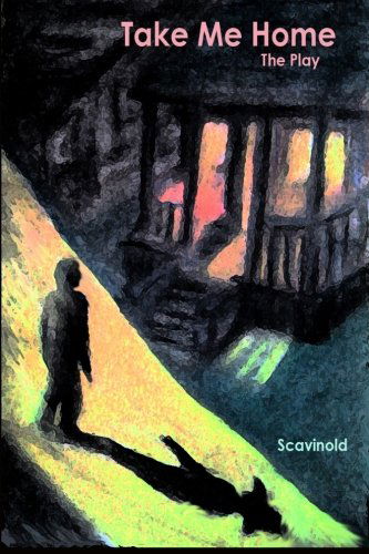 Cover for Scavinold · Take Me Home: the Play (Paperback Book) (2013)