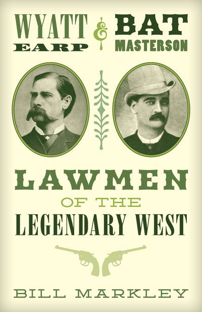 Cover for Bill Markley · Wyatt Earp and Bat Masterson: Lawmen of the Legendary West (Paperback Book) (2019)