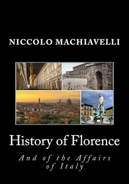History of Florence and of the Affairs of Italy - Niccolo Machiavelli - Livros - Createspace - 9781495309670 - 24 de janeiro de 2014