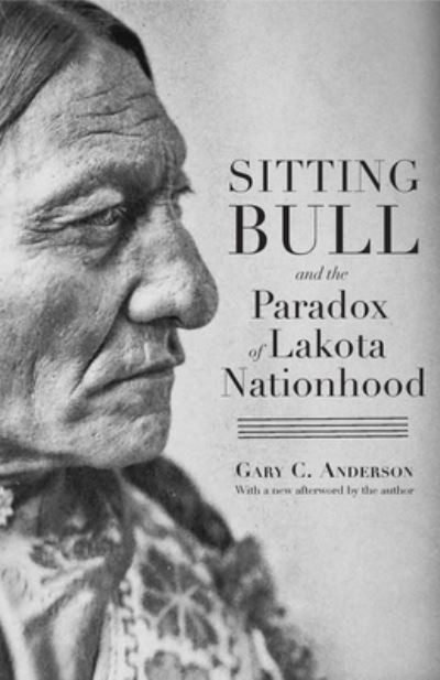 Cover for Gary C. Anderson · Sitting Bull and the Paradox of Lakota Nationhood (Paperback Book) (2023)