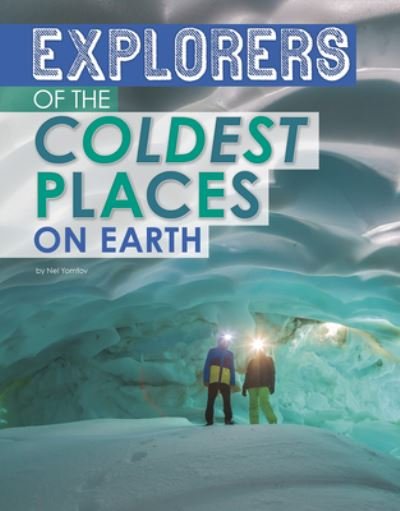Cover for Nel Yomtov · Explorers of the Coldest Places on Earth (Hardcover Book) (2020)