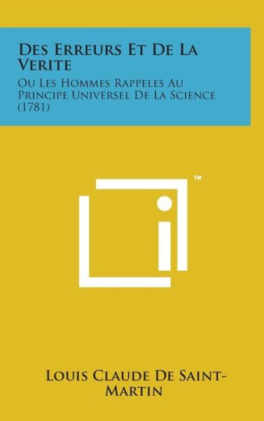 Cover for Louis Claude De Saint-martin · Des Erreurs et De La Verite: Ou Les Hommes Rappeles Au Principe Universel De La Science (1781) (Hardcover Book) (2014)