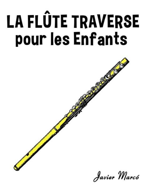 Cover for Javier Marco · La Flute Traversiere Pour Les Enfants: Chants De Noel, Musique Classique, Comptines, Chansons Folklorique et Traditionnelle! (Taschenbuch) (2014)