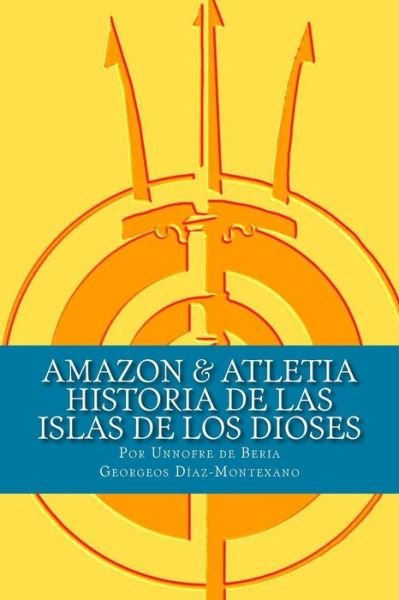 Cover for Unnofre De Beria · Amazon &amp; Atletia. Historia De Las Islas De Los Dioses: Por Unnofre De Beria, Escriba Y Sacerdote De La Casa De La Vida De Iunu. (Taschenbuch) (2014)