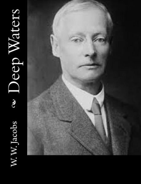 Deep Waters - W. W. Jacobs - Livres - CreateSpace Independent Publishing Platf - 9781502357670 - 12 octobre 2014