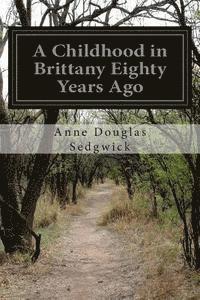 Cover for Anne Douglas Sedgwick · A Childhood in Brittany Eighty Years Ago (Paperback Book) (2014)