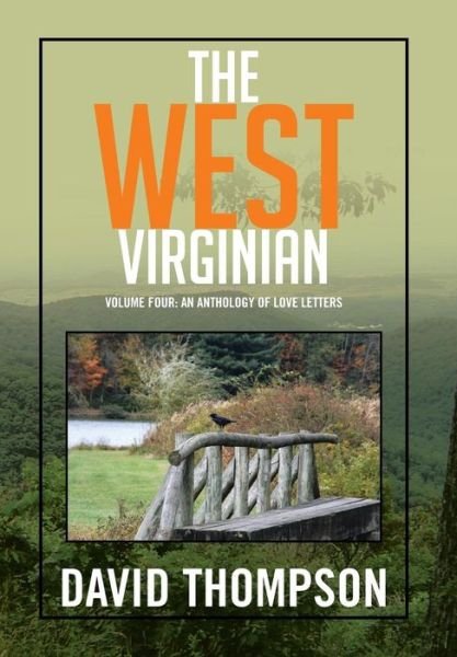 The West Virginian: Volume Four: an Anthology of Love Letters - David Thompson - Bücher - Xlibris Corporation - 9781503532670 - 9. Januar 2015