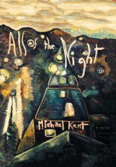 Cover for Michael Kent · All of the Night: Novel No. 3 an Albert Nostran Episode (Hardcover bog) (2015)