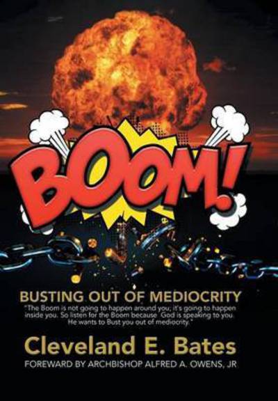 Cover for Cleveland E Bates · Boom!: Busting out of Mediocrity (Hardcover Book) (2015)