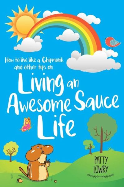 Cover for Patty Lowry · How to Live Like a Chipmunk and Other Tips on Living an Awesome Sauce Life (Paperback Book) (2016)