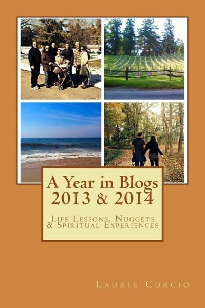 Cover for Laurie a Curcio · A Year in Blogs - 2013 to 2014: Teachings, Life Lessons, and Nuggets. from the Lord (Paperback Book) (2015)